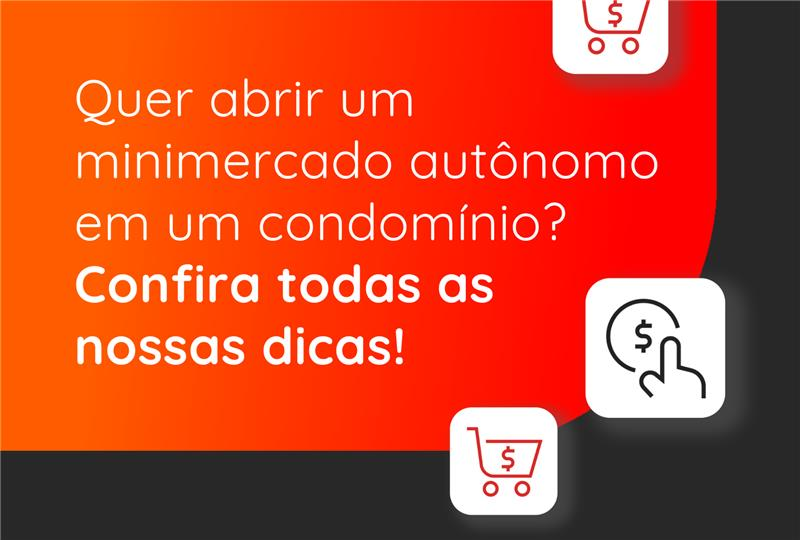 Como abrir um minimercado autônomo em condomínio: um investimento que vale a pena